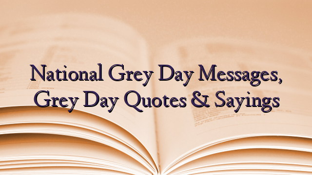 National Grey Day Messages, Grey Day Quotes & Sayings
