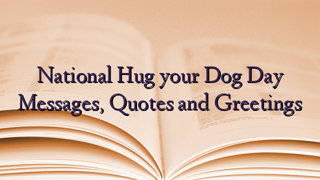 National Hug your Dog Day Messages, Quotes and Greetings