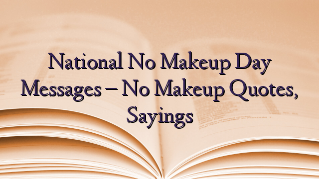 National No Makeup Day Messages – No Makeup Quotes, Sayings
