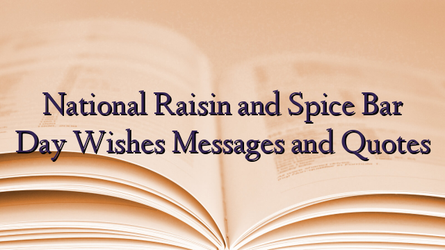 National Raisin and Spice Bar Day Wishes Messages and Quotes