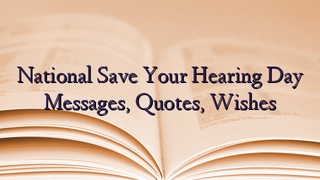 National Save Your Hearing Day Messages, Quotes, Wishes