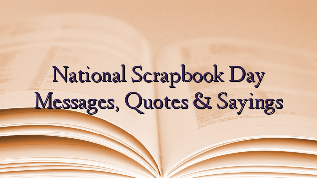 National Scrapbook Day Messages, Quotes & Sayings