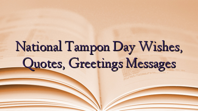National Tampon Day Wishes, Quotes, Greetings Messages