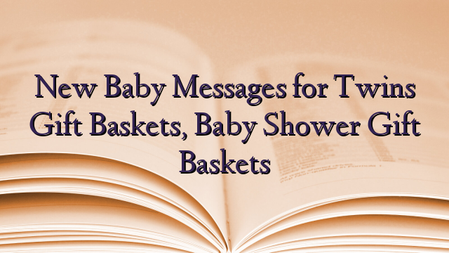 New Baby Messages for Twins Gift Baskets, Baby Shower Gift Baskets