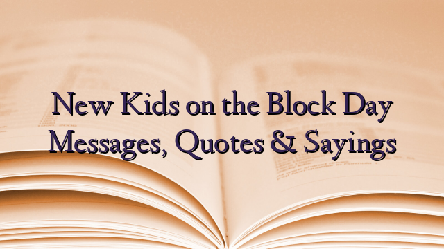 New Kids on the Block Day Messages, Quotes & Sayings