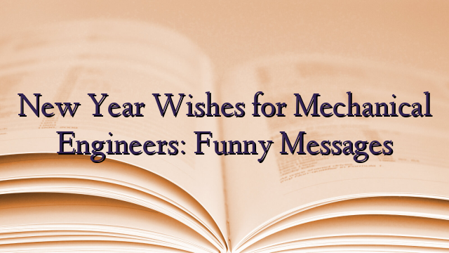 New Year Wishes for Mechanical Engineers: Funny Messages