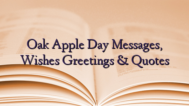 Oak Apple Day Messages, Wishes Greetings & Quotes