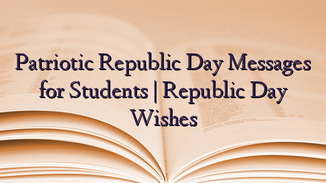 Patriotic Republic Day Messages for Students | Republic Day Wishes
