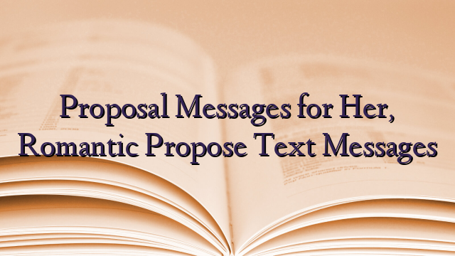 Proposal Messages for Her, Romantic Propose Text Messages