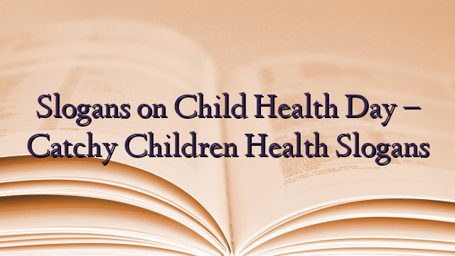 Slogans on Child Health Day – Catchy Children Health Slogans