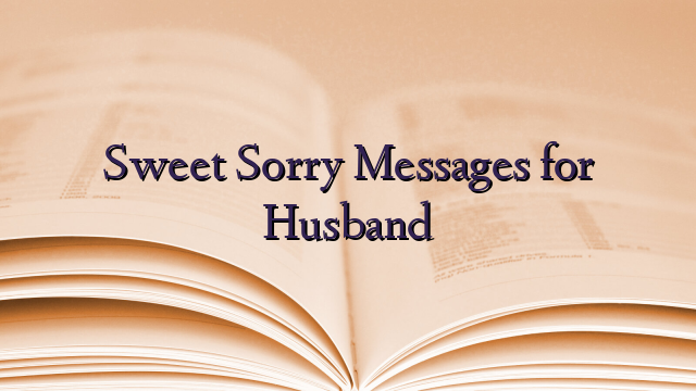 Sweet Sorry Messages for Husband