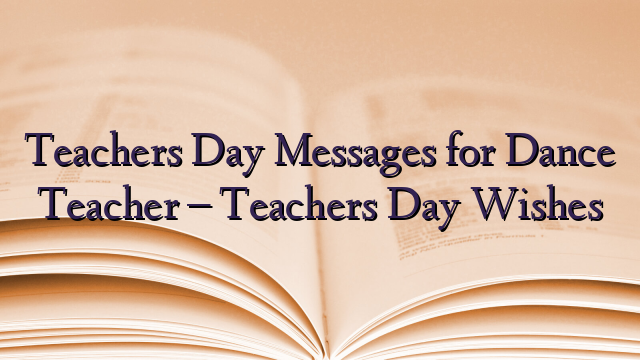Teachers Day Messages for Dance Teacher – Teachers Day Wishes