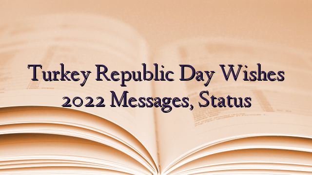 Turkey Republic Day Wishes 2022 Messages, Status