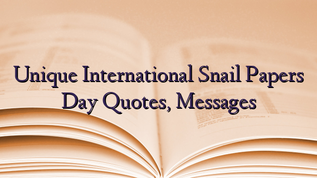 Unique International Snail Papers Day Quotes, Messages