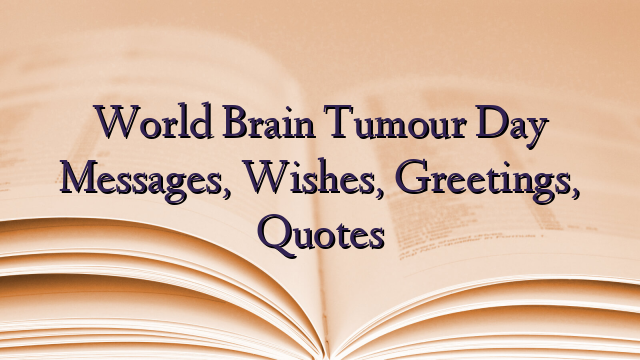 World Brain Tumour Day Messages, Wishes, Greetings, Quotes