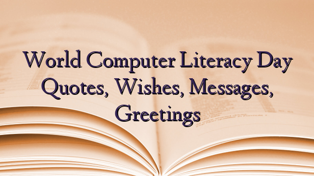 World Computer Literacy Day Quotes, Wishes, Messages, Greetings