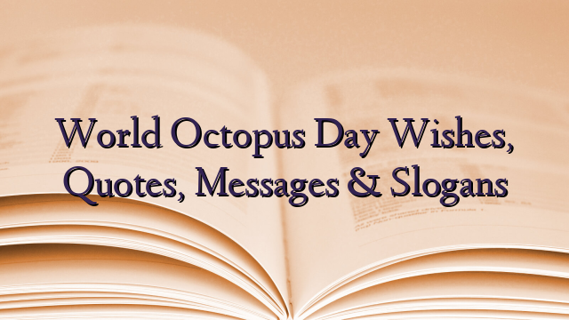 World Octopus Day Wishes, Quotes, Messages & Slogans