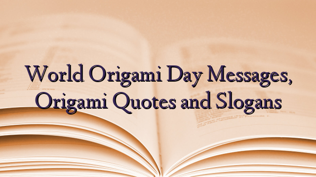 World Origami Day Messages, Origami Quotes and Slogans
